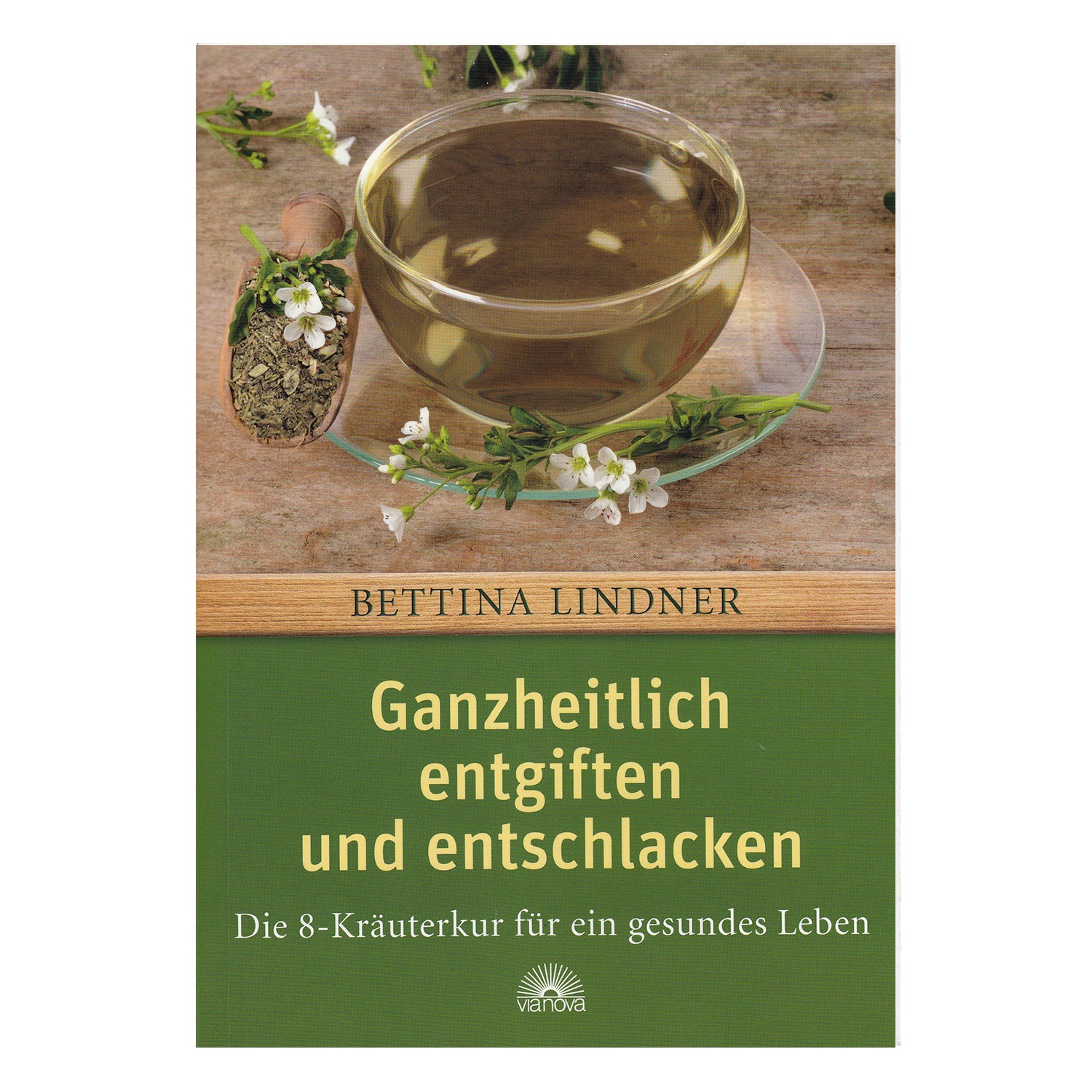 Ganzheitlich Entgiften und Entschlacken von Bettina Lindner